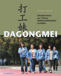 dagongmei. Arbeiterinnen aus Chinas Weltmarktfabriken erzählen von Pun Ngai und Li Wanwei